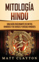 Mitologia Hindu : Una Guia Fascinante de Mitos Hindues y de Dioses y Diosas Hindues Mitologia Hindu : Una Guia Fascinante de Mitos Hindues y de Dioses y Diosas Hindues