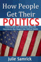 How People Get Their Politics : Conversations with Americans About the Experiences that Shaped Their Political Beliefs