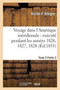 Voyage Dans l'Amerique Meridionale: Execute Pendant Les Annees 1826, 1827, 1828. Tome 3, Partie 2 : , 1829, 1830, 1831, 1832 Et 1833