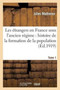 Les Etrangers En France Sous l'Ancien Regime. Tome 1 : : Histoire de la Formation de la Population Francaise