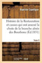 Histoire de la Restauration Et Causes Qui Ont Amene La Chute de la Branche Ainee Des Bourbons T. 5