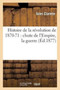 Histoire de la Revolution de 1870-71: Chute de l'Empire, La Guerre, Le Gouvernement de la Defense : La Paix, Le Siege de Paris, La Commune de Paris, Le Gouvernement de M. Thiers