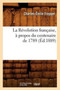 La Revolution Francaise, A Propos Du Centenaire de 1789 (Ed.1889)