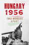 Hungary 1956 : Two Worlds Apart