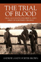 The Trial of Blood : Oral Accounts of Robert E. Lee's Army of Northern Virginia
