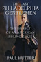 The Last Philadelphia Gentlemen : The Sunset of an American Ruling Class