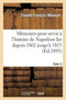Memoires Pour Servir A l'Histoire de Napoleon Ier Depuis 1802 Jusqu'a 1815. Tome 3