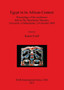 Egypt in its African Context : Proceedings of the Conference held at The Manchester Museum, University of Manchester, 2-4 October 2009