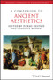 A Companion to Ancient Aesthetics
