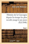 Histoire de la Gascogne Depuis Les Temps Les Plus Recules Jusqu'a Nos Jours. Tome 1
