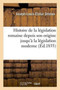 Histoire de la Legislation Romaine Depuis Son Origine Jusqu'a La Legislation Moderne: : Suivie de l'Explication Historique Des Instituts de Justinien