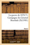 La Guerre de 1870-71. Campagne Du General Bourbaki Tome 2