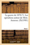 La Guerre de 1870-71. Les Operations Autour de Metz. Annexes. Tome 1
