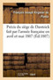 Precis Du Siege de Dantzick Fait Par l'Armee Francaise En Avril Et Mai 1807