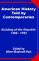 American History Told by Contemporaries : Building of the Republic 1689 - 1783