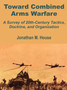 Toward Combined Arms Warfare : A Survey of 20th-Century Tactics, Doctrine, and Organization