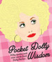 Pocket Dolly Wisdom : Witty Quotes and Wise Words from Dolly Parton by Hardie Grant Books - Hardback
