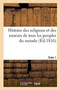 Histoire Des Religions Et Des Moeurs de Tous Les Peuples Du Monde. Tome 1