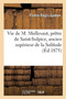Vie de M. Mollevaut, Pretre de Saint-Sulpice, Ancien Superieur de la Solitude, : Par Un Pretre de Saint-Sulpice