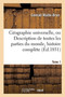 Geographie Universelle, Ou Description de Toutes Les Parties Du Monde Tome 1 : Precedee d'Une Histoire Complete de la Geographie, Dans Tous Les Temps Et Chez Tous Les Peuples.