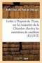 Lettre A DuPont de l'Eure, Sur Les Majorites de la Chambre Elective, Les Ministeres de Coalition : Et Le Ministere Dans Ses Rapports Constitutionnels Avec Le Roi