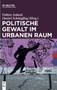 Politische Gewalt Im Urbanen Raum