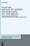 Aetius of Amida on Diseases of the Brain : Translation and Commentary of >Libri medicinales< 6.1-10 with Introduction