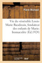 Vie Du Venerable Louis-Marie Baudouin, Fondateur Des Enfants de Marie-Immaculee : Et Des Ursulines de Jesus. 5e Edition