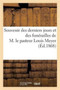 Souvenir Des Derniers Jours Et Des Funerailles de M. Le Pasteur Louis Meyer : , President Du Consistoire de l'Eglise de la Confession d'Augsbourg A Paris