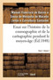 Essai sur l'histoire de la cosmographie et de la cartographie pendant le moyen-age- Tome 1. Volume 1