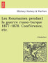 Les Roumaines pendant la guerre russo-turque 1877-1878. Conférence, etc.