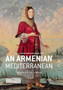 An Armenian Mediterranean : Words and Worlds in Motion