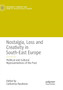 Nostalgia, Loss and Creativity in South-East Europe : Political and Cultural Representations of the Past