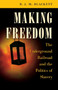 Making Freedom : The Underground Railroad and the Politics of Slavery