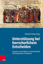 Unterstutzung bei herrscherlichem Entscheiden : Experten und ihr Wissen in transkultureller und komparativer Perspektive