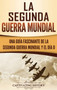 La segunda Guerra Mundial : Una guia fascinante de la Segunda Guerra Mundial y el dia D (Spanish Edition)