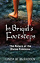 In Brigid's Footsteps : The Return of the Divine Feminine