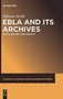 Ebla and Its Archives : Texts, History, and Society