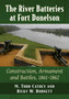 The River Batteries at Fort Donelson : Construction, Armament and Battles, 1861-1862