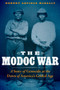 The Modoc War : A Story of Genocide at the Dawn of America's Gilded Age