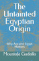 The Untainted Egyptian Origin : Why Ancient Egypt Matters