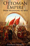 The Ottoman Empire : From Beginning to End (First Balkan War - Gallipoli 1915 - Russo-Turkish War - Crimean War - Battle of Vienna)