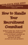 How to Handle Your Recruitment Consultant : Brilliant Insider Tips, Tricks and Secrets to Maximise the Performance of Your Recruitment Consultant and Secure That Perfect Job and Knock Out Salary You K : No. 5 by Herbie Henderson - Paperback