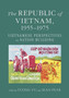 The Republic of Vietnam, 1955???1975 : Vietnamese Perspectives on Nation Building