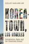 Koreatown, Los Angeles : Immigration, Race, and the "American Dream"
