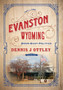 Evanston Wyoming Volume 1 : Boom-Bust-Politics : 1