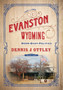 Evanston Wyoming Volume 3 : Boom-Bust-Politics : 3