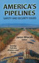 America's Pipelines : Safety & Security Issues