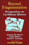 Beyond Fragmentation : A Pan-Caribbean Look at Slavery, Emancipation, and Colonialization
