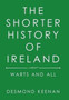 The Shorter History of Ireland : Warts and All